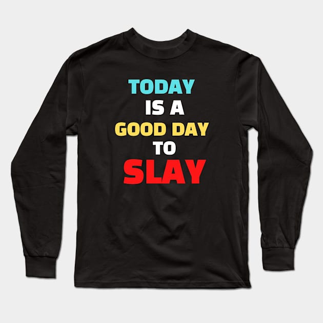 Today is a good day to slay Long Sleeve T-Shirt by Kataclysma